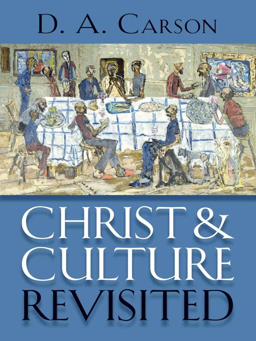 Title details for Christ and Culture Revisited by D.A. Carson - Available